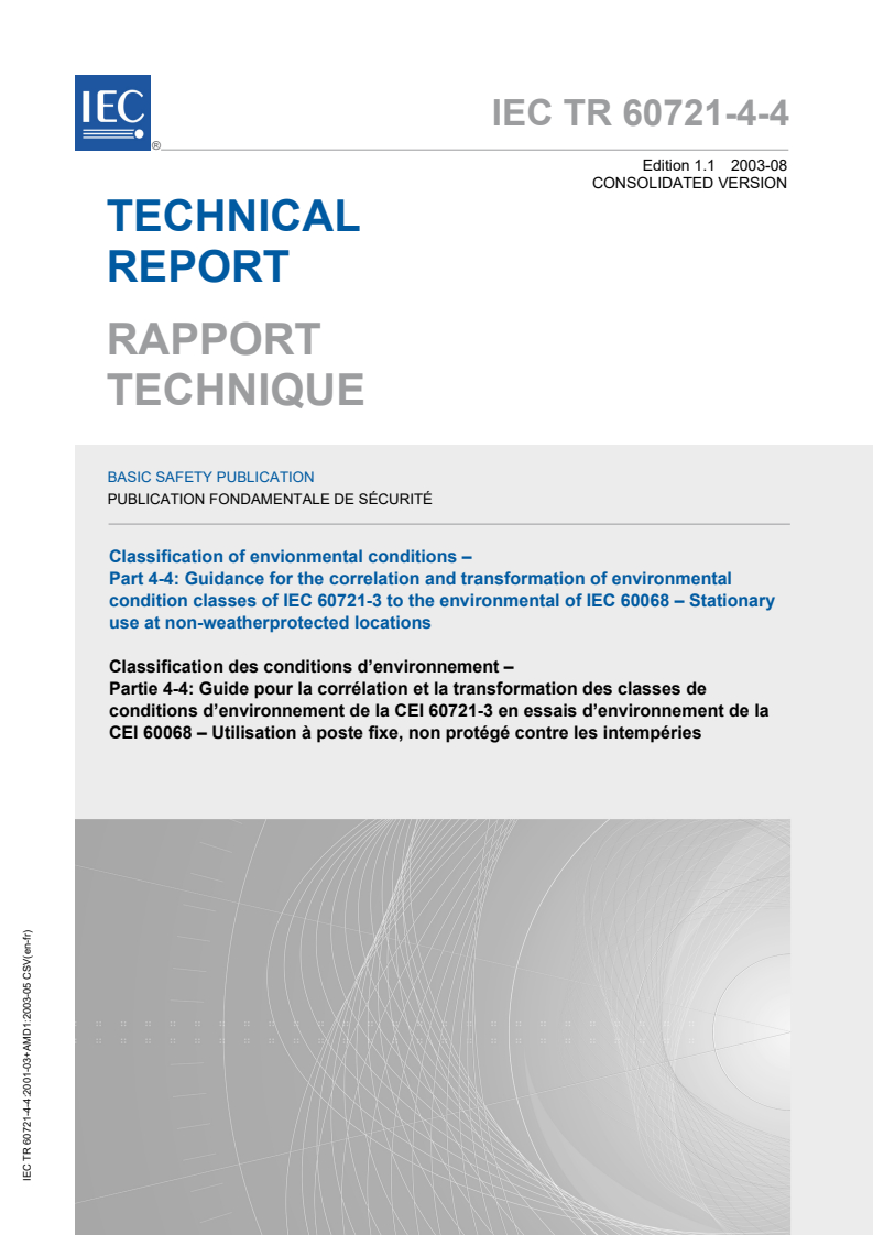 IEC TR 60721-4-4:2001+AMD1:2003 CSV IEC TR 60721-4-4:2001+AMD1:2003 CSV - Classification of environmental conditions - Part 4-4: Guidance for the correlation and transformation of environmental condition classes of IEC 60721-3 to the environmental tests of IEC 60068 - Stationary use at non-weatherprotected locations - Page 1 preview