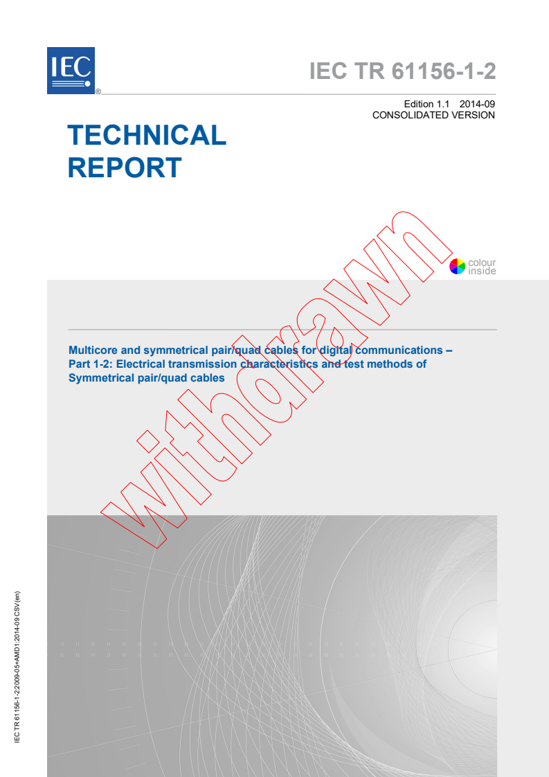 IEC TR 61156-1-2:2009 IEC TR 61156-1-2:2009+AMD1:2014 CSV - Multicore and symmetrical pair/quad cables for digital communications - Part 1-2: Electrical transmission characteristicsand test methods of symmetrical pair/quad cables
Released:9/30/2014 - Page 1 preview