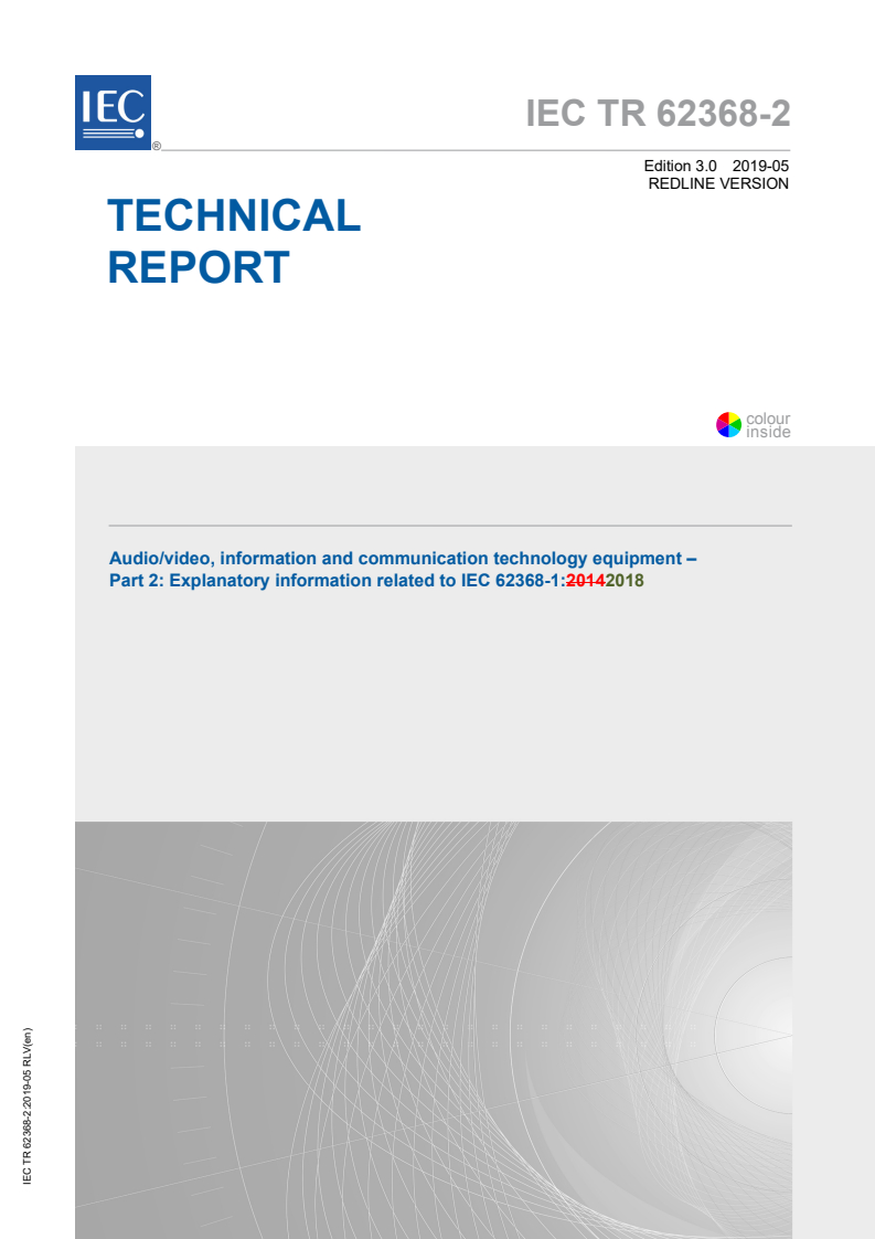 IEC TR 62368-2:2019 IEC TR 62368-2:2019 RLV - Audio/video, information and communication technology equipment - Part 2: Explanatory information related to IEC 62368-1:2018
Released:5/7/2019 - Page 1 preview