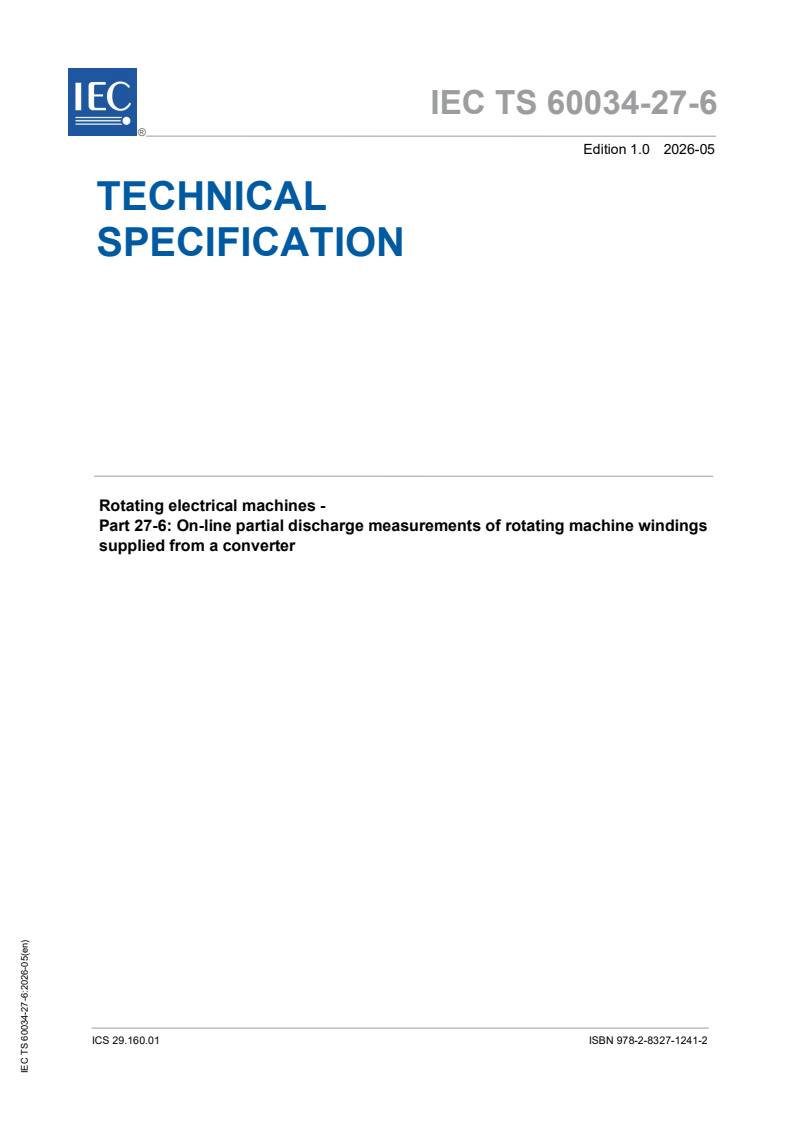 IEC TS 60034-27-6:2026 IEC TS 60034-27-6:2026 - Rotating electrical machines - Part 27-6: On-line partial discharge measurements of rotating machine windings supplied from a converter - Page 1 preview