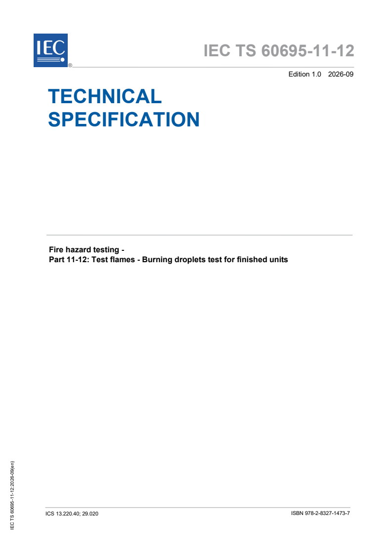 IEC TS 60695-11-12:2026 IEC TS 60695-11-12:2026 - Fire hazard testing - Part 11-12: Test flames - Burning droplets test for finished units - Page 1 preview