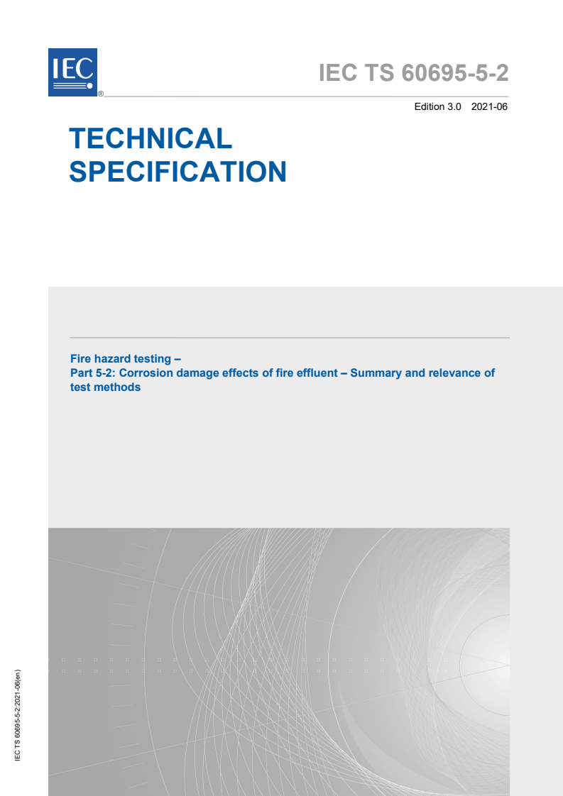 IEC TS 60695-5-2:2021 IEC TS 60695-5-2:2021 - Fire hazard testing - Part 5-2: Corrosion damage effects of fire effluent - Summary and relevance of test methods
Released:6/3/2021 - Page 1 preview