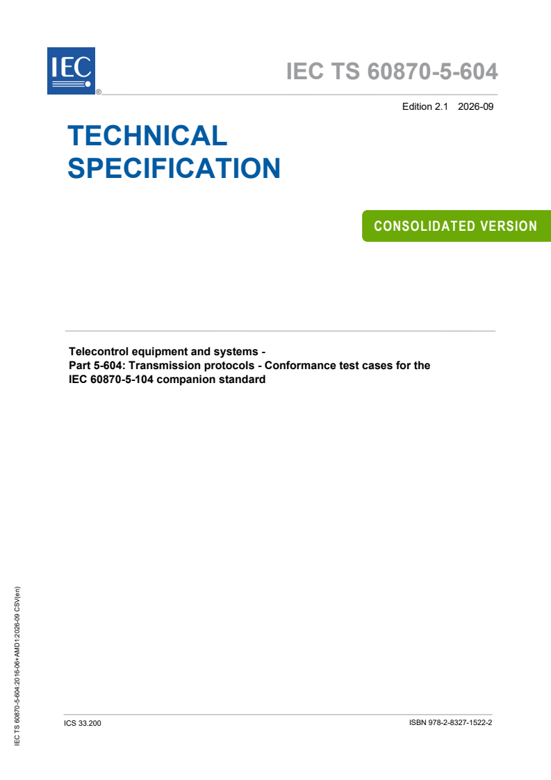 IEC TS 60870-5-604:2016 IEC TS 60870-5-604:2016+AMD1:2026 CSV - Telecontrol equipment and systems - Part 5-604: Transmission protocols - Conformance test cases for the IEC 60870-5-104 companion standard - Page 1 preview