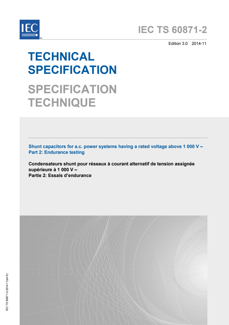 IEC TS 60871-2:2014 IEC TS 60871-2:2014 - Shunt capacitors for a.c. power systems having a rated voltage above 1 000 V - Part 2: Endurance testing
Released:11/25/2014 - Page 1 preview