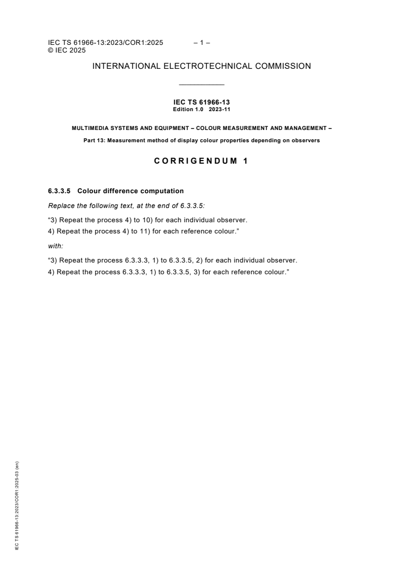 IEC TS 61966-13:2023/COR1:2025 IEC TS 61966-13:2023/COR1:2025 - Corrigendum 1 - Multimedia systems and equipment - Colour measurement and management - Part 13: Measurement method of display colour properties depending on observers
Released:26. 03. 2025