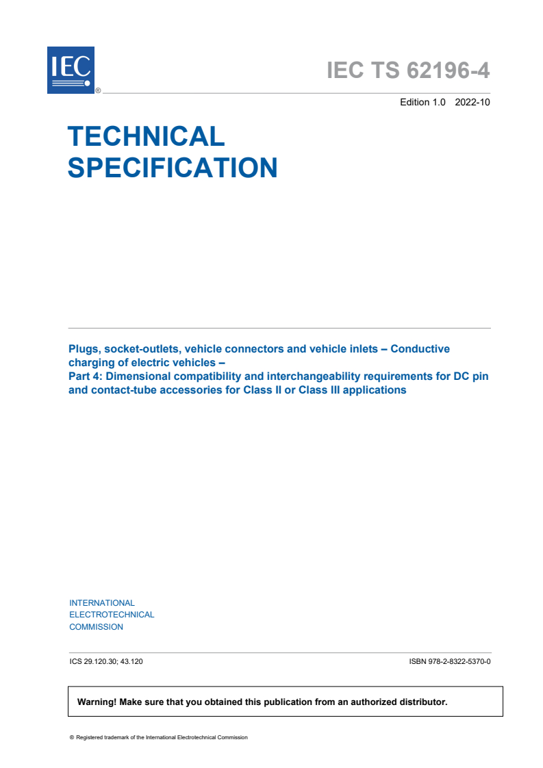 IEC TS 62196-4:2022 IEC TS 62196-4:2022 - Plugs, socket-outlets, vehicle connectors and vehicle inlets - Conductive charging of electric vehicles - Part 4: Dimensional compatibility and interchangeability requirements for DC pin and contact-tube accessories for Class II or Class III applications
Released:10/19/2022 - Page 3 preview