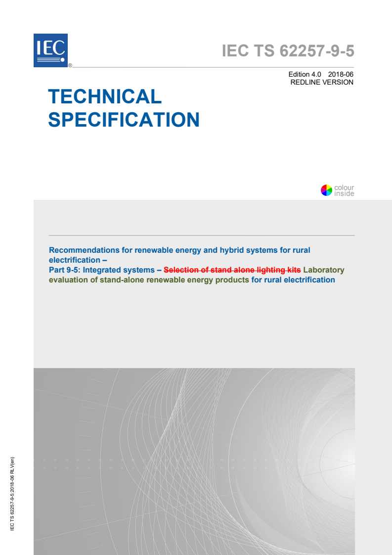 IEC TS 62257-9-5:2018 IEC TS 62257-9-5:2018 RLV - Recommendations for renewable energy and hybrid systems for rural electrification - Part 9-5: Integrated systems - Laboratory evaluation of stand-alone renewable energy products for rural electrification
Released:6/12/2018 - Page 1 preview