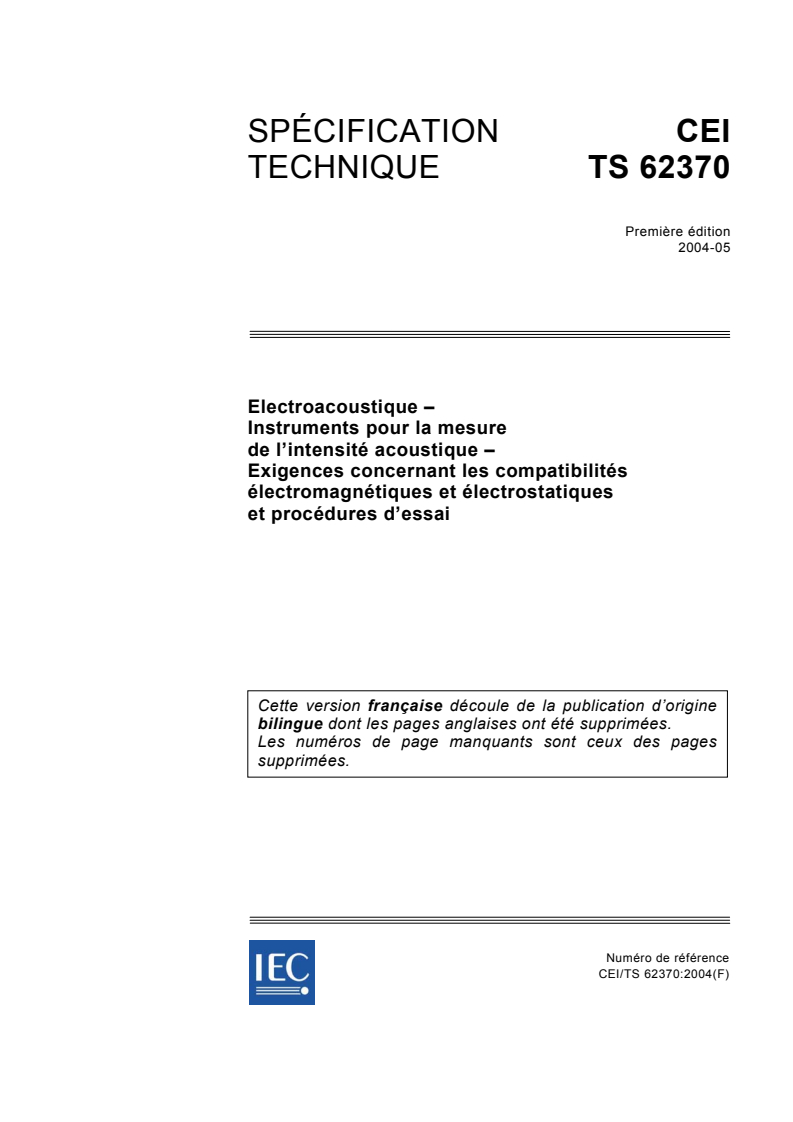 IEC TS 62370:2004 IEC TS 62370:2004 - Electroacoustique - Instruments pour la mesure de l'intensité acoustique - Exigences concernant les compatibilités électromagnétiques et électrostatiques et procédures d'essai/10/2004 - Page 1 preview