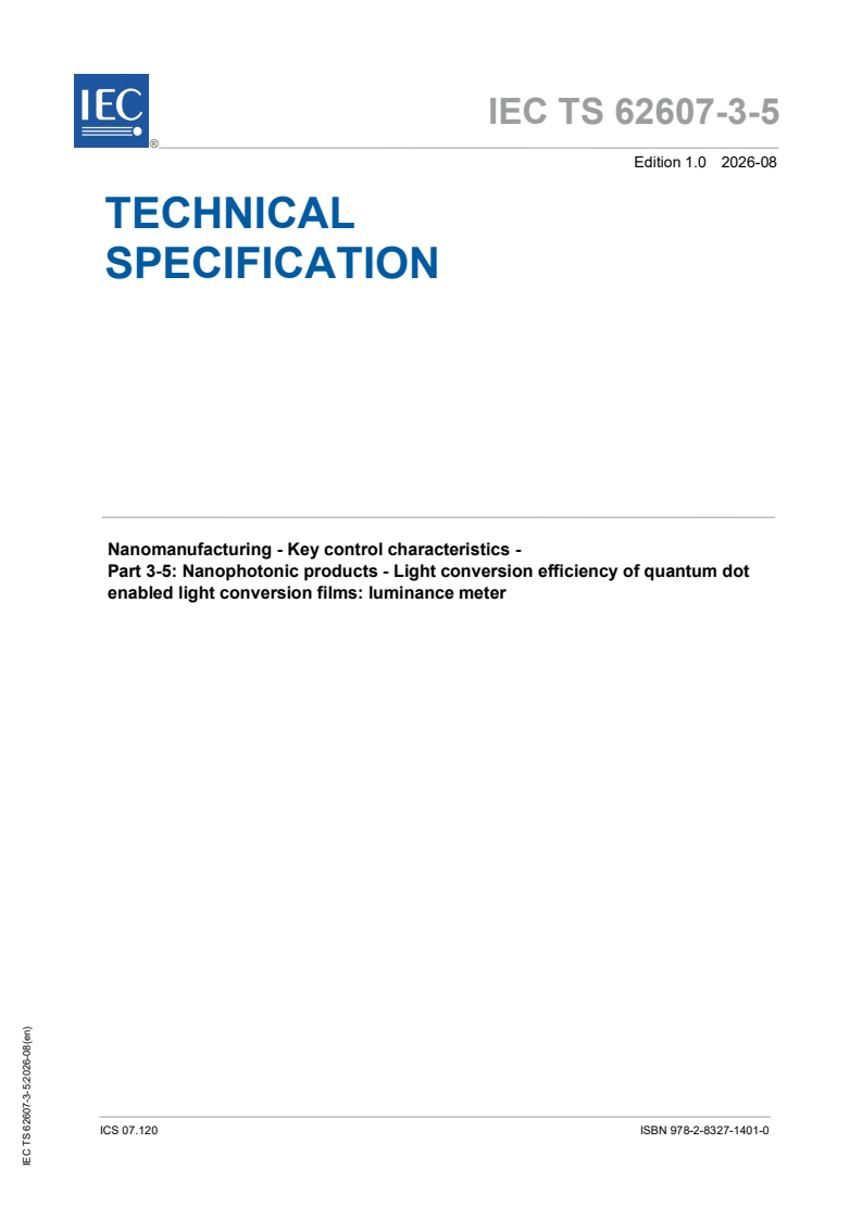 IEC TS 62607-3-5:2026 IEC TS 62607-3-5:2026 - Nanomanufacturing - Key control characteristics - Part 3-5: Nanophotonic products - Light conversion efficiency of quantum dot enabled light conversion films: luminance meter - Page 1 preview