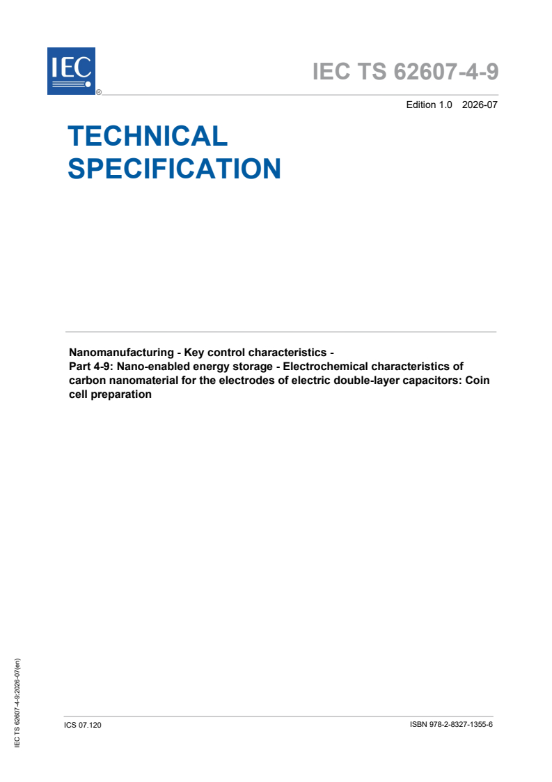 IEC TS 62607-4-9:2026 IEC TS 62607-4-9:2026 - Nanomanufacturing - Key control characteristics - Part 4-9: Nano-enabled energy storage - Electrochemical characteristics of carbon nanomaterial for the electrodes of electric double-layer capacitors: Coin cell preparation - Page 1 preview