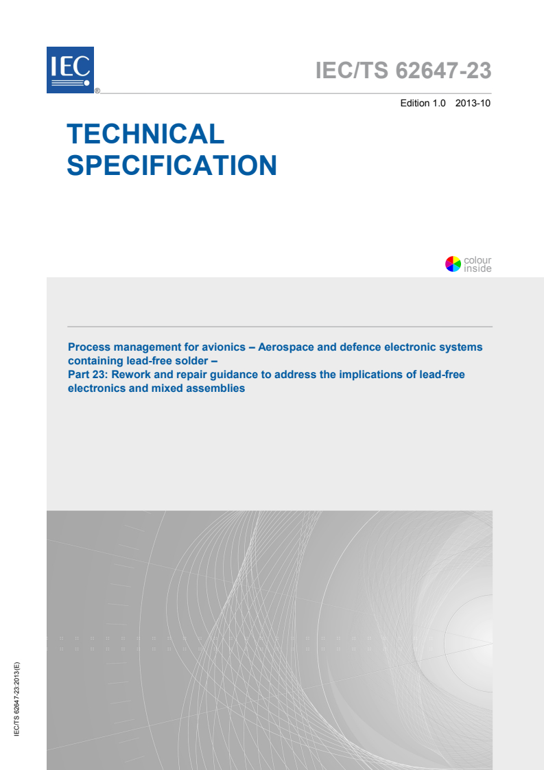 IEC TS 62647-23:2013 IEC TS 62647-23:2013 - Process management for avionics - Aerospace and defence electronic systems containing lead-free solder - Part 23: Rework and repair guidance to address the implications of lead-free electronics and mixed assemblies
Released:10/7/2013 - Page 1 preview