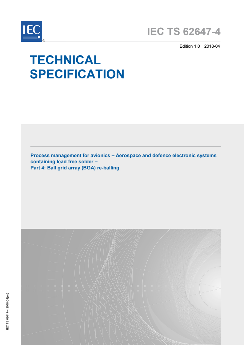 IEC TS 62647-4:2018 IEC TS 62647-4:2018 - Process management for avionics - Aerospace and defence electronic systems containing lead-free solder - Part 4: Ball grid array (BGA) re-balling
Released:4/10/2018 - Page 1 preview
