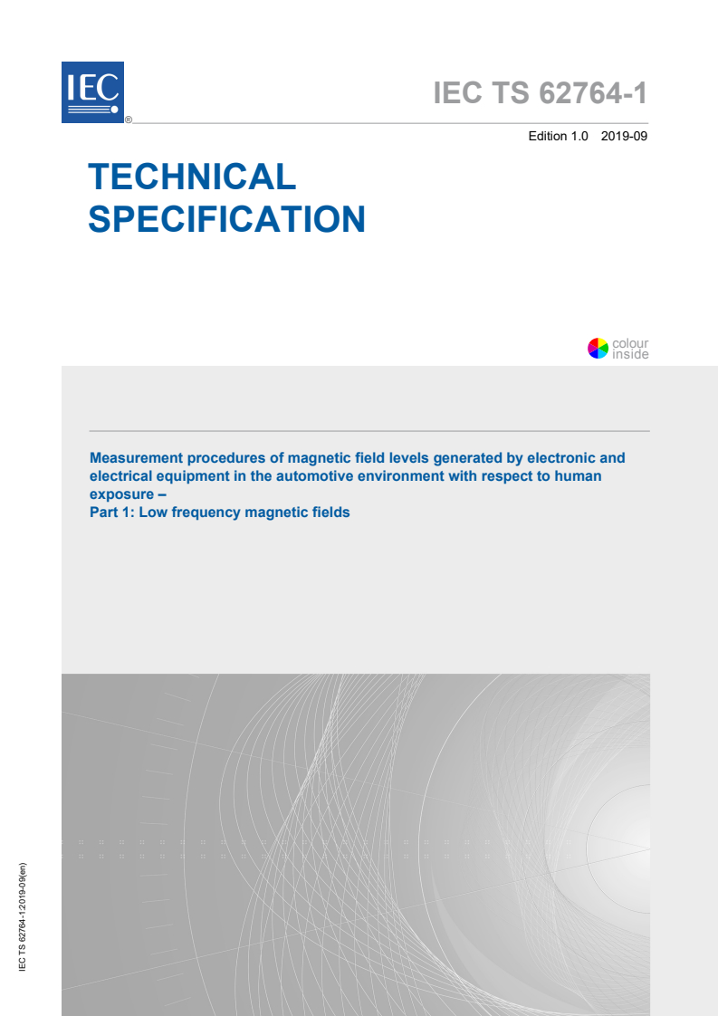IEC TS 62764-1:2019 IEC TS 62764-1:2019 - Measurement procedures of magnetic field levels generated by electronic and electrical equipment in the automotive environment with respect to human exposure - Part 1: Low frequency magnetic fields - Page 1 preview