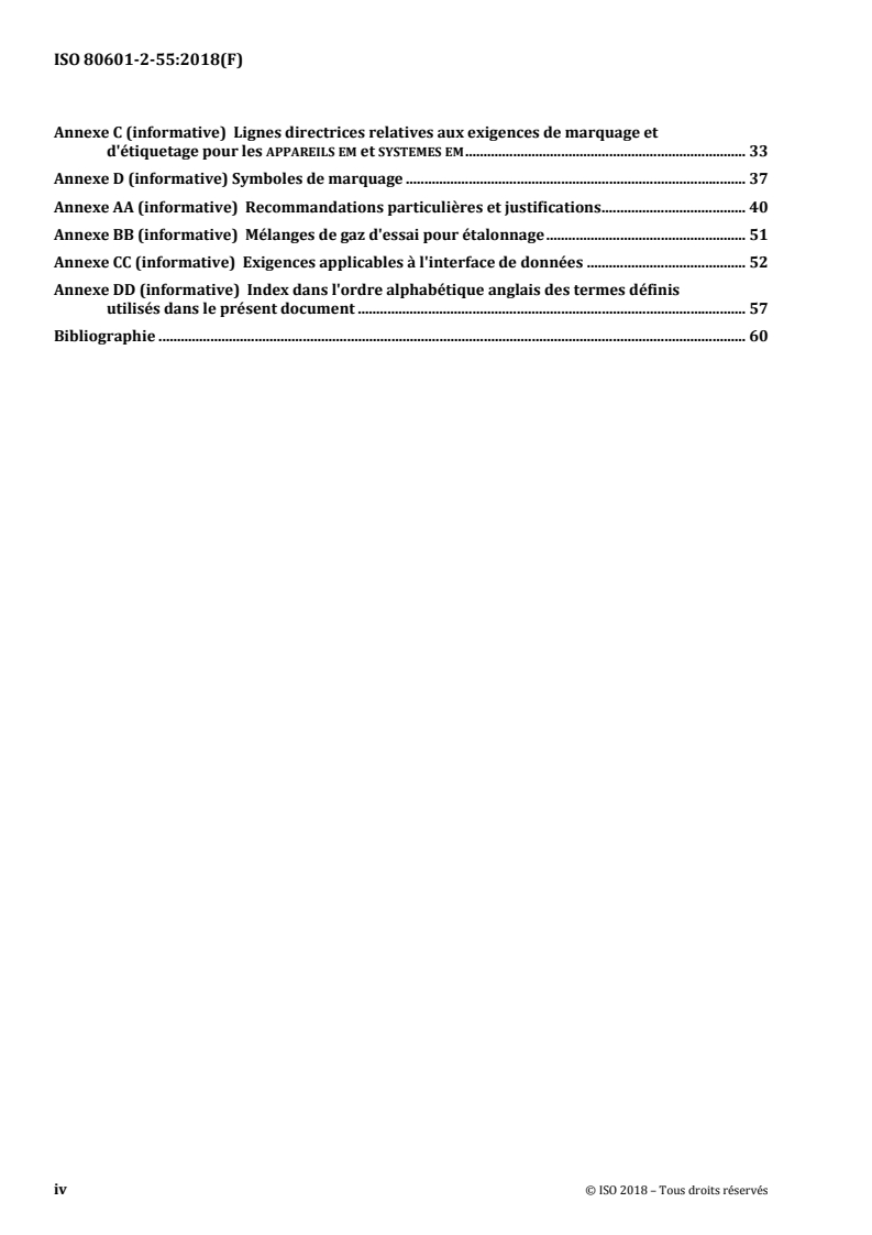 ISO 80601-2-55:2018 ISO 80601-2-55:2018 - Appareils électromédicaux - Partie 2-55: Exigences particulieres relatives a la sécurité de base et aux performances essentielles des moniteurs de gaz respiratoires
Released:2/12/2018 - Page 4 preview