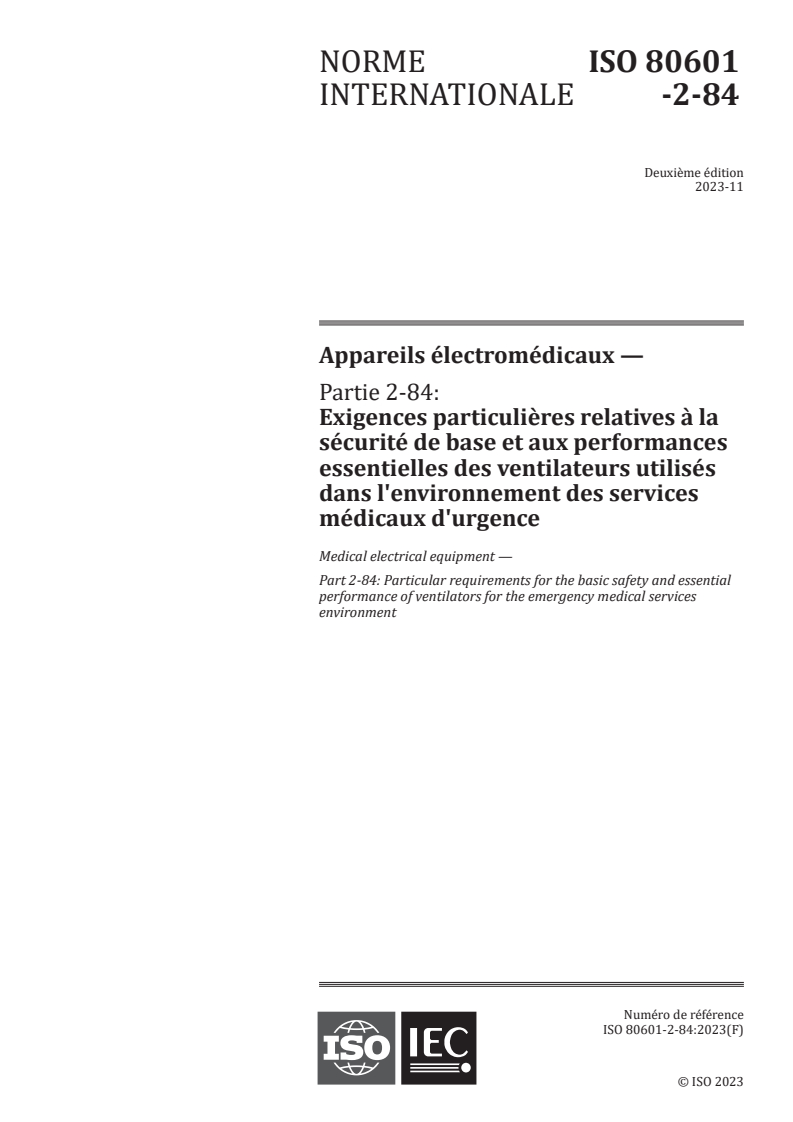 ISO 80601-2-84:2023 ISO 80601-2-84:2023 - Appareils électromédicaux - Partie 2-84: Exigences particulieres relatives a la sécurité de base et aux performances essentielles des ventilateurs utilisés dans l'environnement des services médicaux d'urgence - Page 1 preview