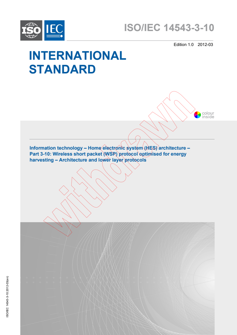 ISO/IEC 14543-3-10:2012 ISO/IEC 14543-3-10:2012 - Information technology - Home electronic system (HES) architecture - Part 3-10: Wireless short-packet (WSP) protocol optimised for energy harvesting - Architecture and lower layer protocols
Released:3/8/2012 - Page 1 preview