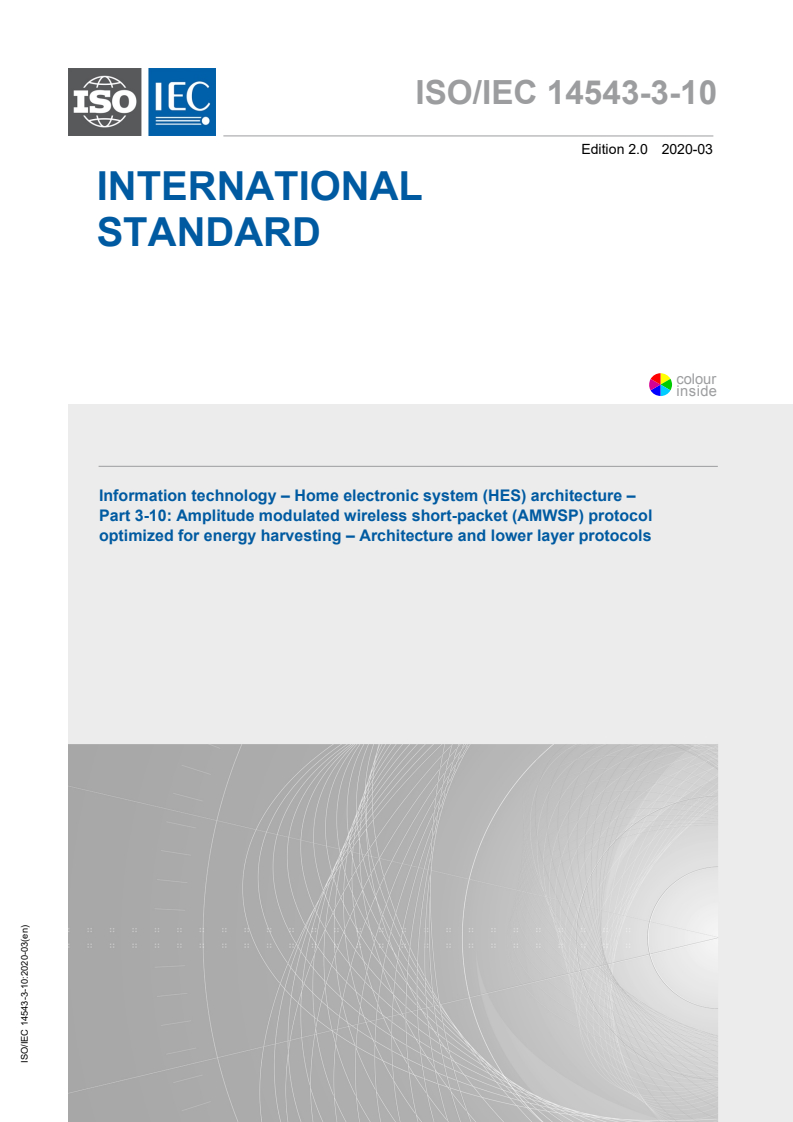 ISO/IEC 14543-3-10:2020 ISO/IEC 14543-3-10:2020 - Information technology - Home electronic system (HES) architecture - Part 3-10: Amplitude modulated wireless short-packet (AMWSP) protocol optimized for energy harvesting - Architecture and lower layer protocols
Released:3/30/2020 - Page 1 preview