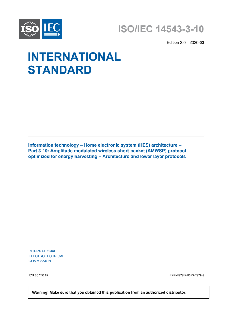 ISO/IEC 14543-3-10:2020 ISO/IEC 14543-3-10:2020 - Information technology - Home electronic system (HES) architecture - Part 3-10: Amplitude modulated wireless short-packet (AMWSP) protocol optimized for energy harvesting - Architecture and lower layer protocols
Released:3/30/2020 - Page 3 preview