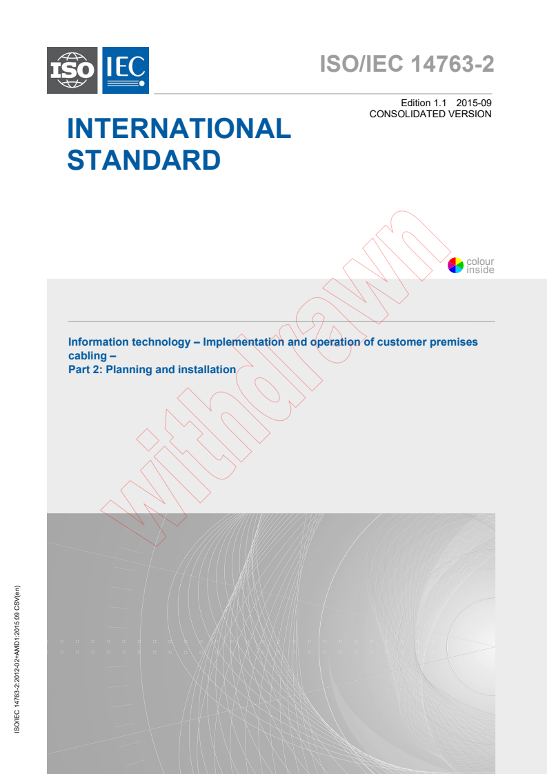 ISO/IEC 14763-2:2012 ISO/IEC 14763-2:2012+AMD1:2015 CSV - Information technology - Implementation and operation of customer premises cabling - Part 2: Planning and installation
Released:9/15/2015 - Page 1 preview