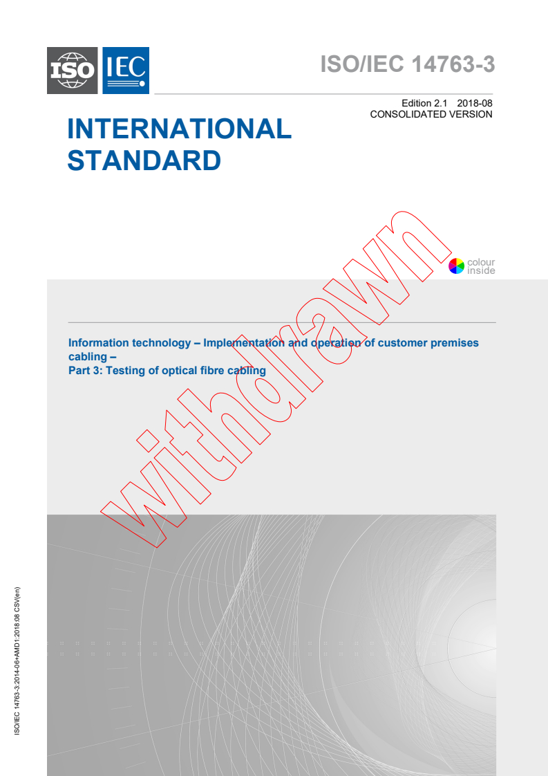 ISO/IEC 14763-3:2014 ISO/IEC 14763-3:2014+AMD1:2018 CSV - Information technology - Implementation and operation of customer premises cabling - Part 3: Testing of optical fibre cabling
Released:8/28/2018 - Page 1 preview