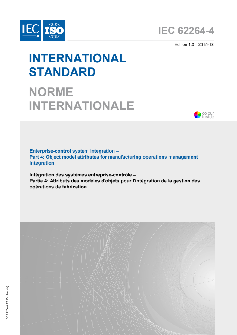IEC 62264-4:2015 IEC 62264-4:2015 - Enterprise-control system integration — Part 4: Objects and attributes for manufacturing operations management integration/30/2016 - Page 1 preview