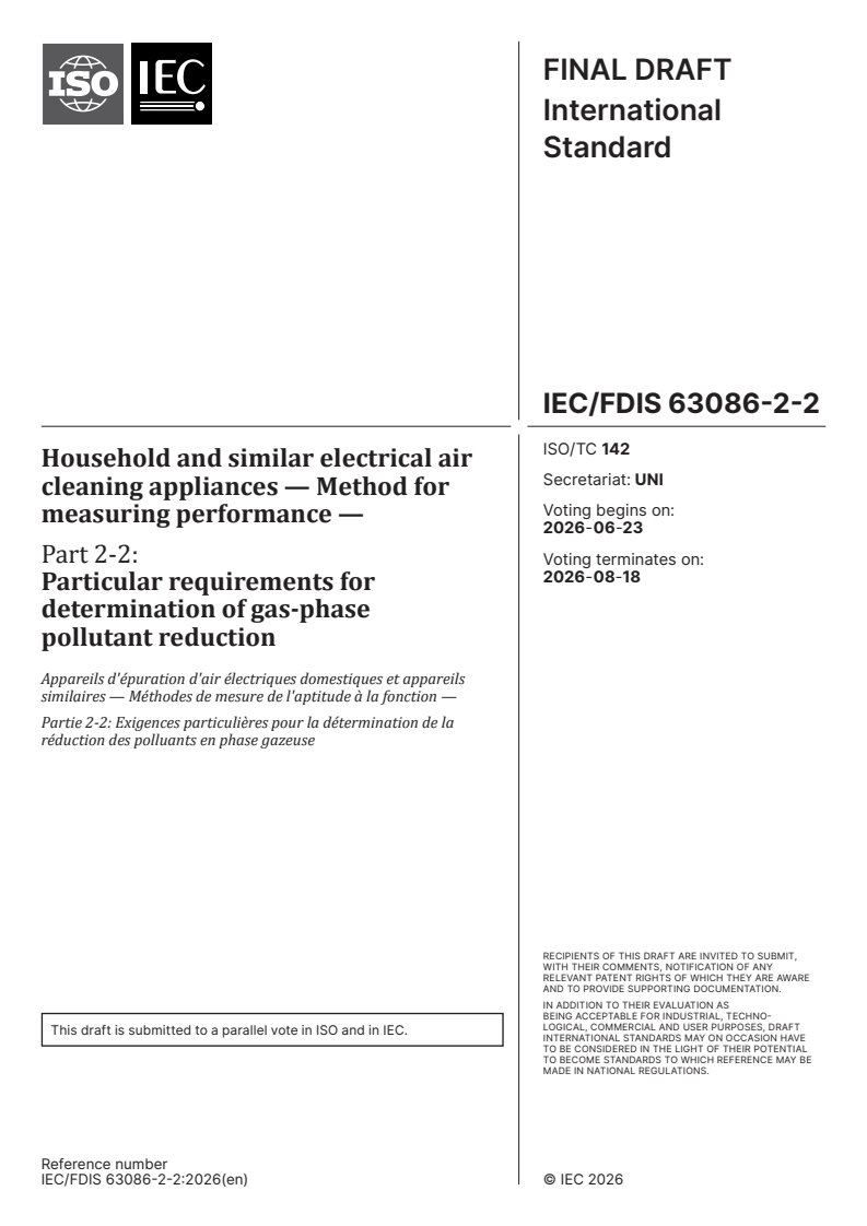 IEC/FDIS 63086-2-2 IEC/FDIS 63086-2-2 - Household and similar electrical air cleaning appliances — Method for measuring performance — Part 2-2: Particular requirements for determination of gas-phase pollutant reduction - Page 1 preview