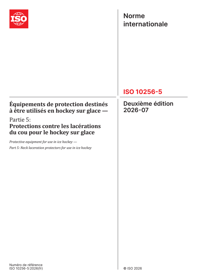 ISO 10256-5:2026 ISO 10256-5:2026 - Équipements de protection destinés à être utilisés en hockey sur glace — Partie 5: Protections contre les lacérations du cou pour le hockey sur glace - Page 1 preview