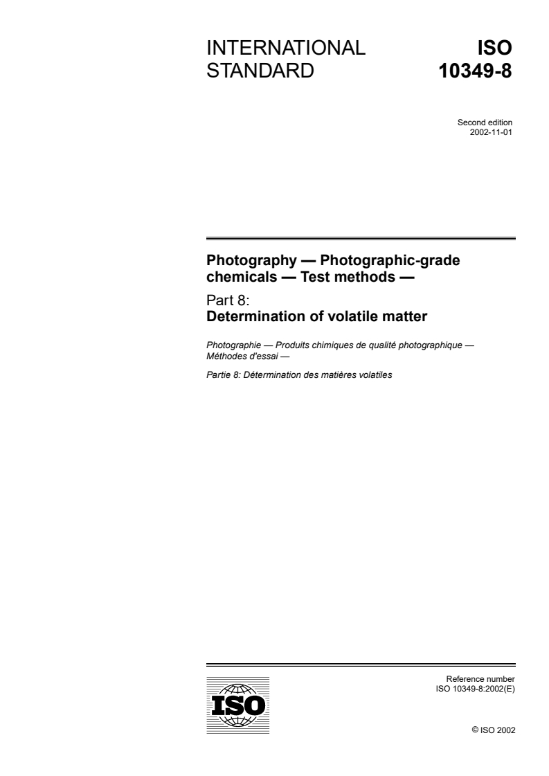 ISO 10349-8:2002 ISO 10349-8:2002 - Photography — Photographic-grade chemicals — Test methods — Part 8: Determination of volatile matter/8/2002 - Page 1 preview