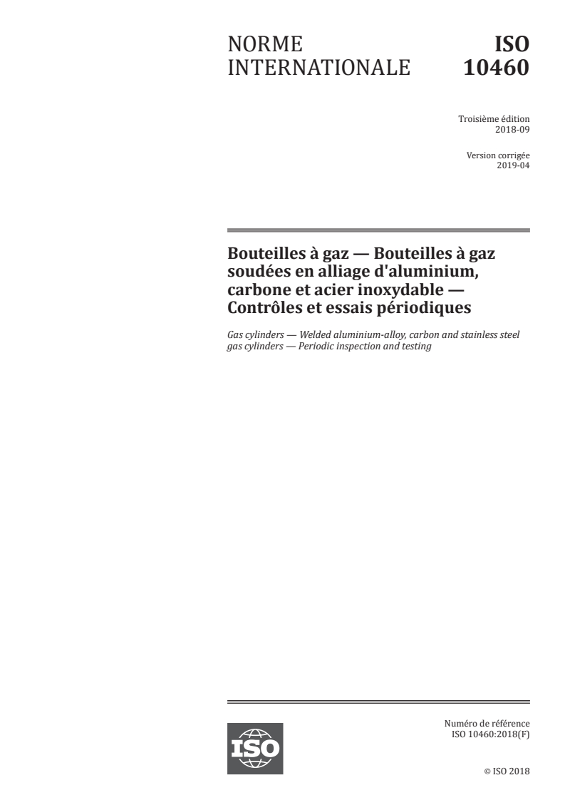 ISO 10460:2018 ISO 10460:2018 - Bouteilles à gaz — Bouteilles à gaz soudées en alliage d'aluminium, carbone et acier inoxydable — Contrôles et essais périodiques/10/2019 - Page 1 preview