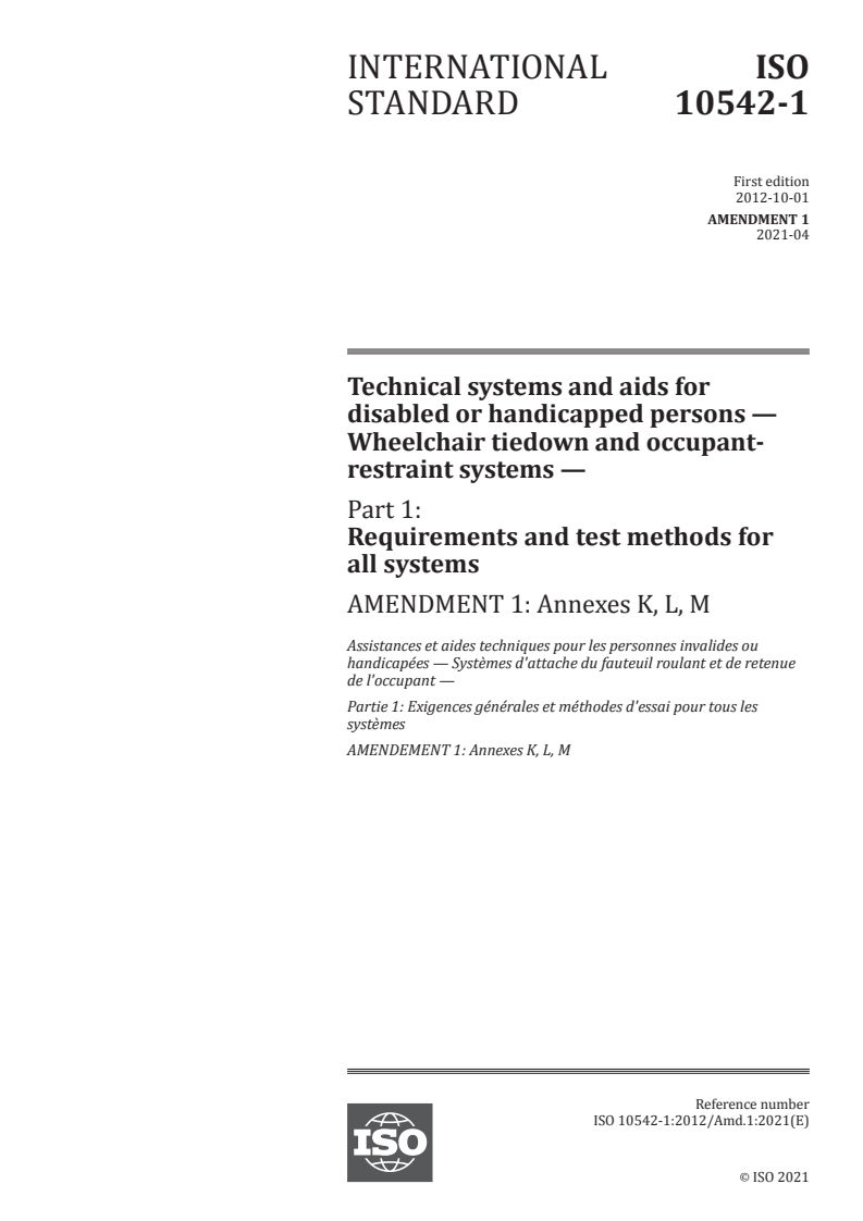 ISO 10542-1:2012/Amd 1:2021 ISO 10542-1:2012/Amd 1:2021 - Technical systems and aids for disabled or handicapped persons — Wheelchair tiedown and occupant-restraint systems — Part 1: Requirements and test methods for all systems — Amendment 1: Annexes K, L, M
Released:4/7/2021 - Page 1 preview