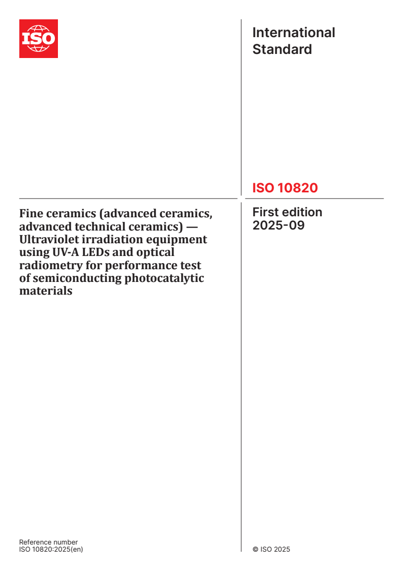ISO 10820:2025 - Fine ceramics (advanced ceramics, advanced technical ceramics) — Ultraviolet irradiation equipment using UV-A LEDs and optical radiometry for performance test of semiconducting photocatalytic materials
Released:18. 09. 2025