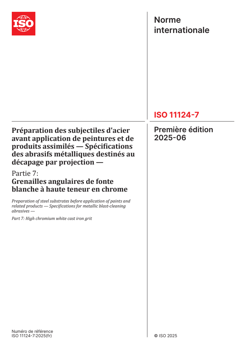 ISO 11124-7:2025 - Préparation des subjectiles d'acier avant application de peintures et de produits assimilés — Spécifications des abrasifs métalliques destinés au décapage par projection — Partie 7: Grenailles angulaires de fonte blanche à haute teneur en chrome
Released:9. 09. 2025