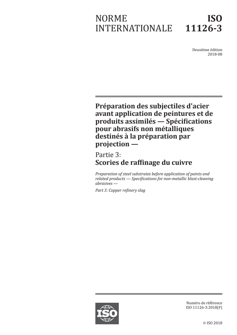 ISO 11126-3:2018 ISO 11126-3:2018 - Préparation des subjectiles d'acier avant application de peintures et de produits assimilés — Spécifications pour abrasifs non métalliques destinés à la préparation par projection — Partie 3: Scories de raffinage du cuivre
Released:8/24/2018 - Page 1 preview