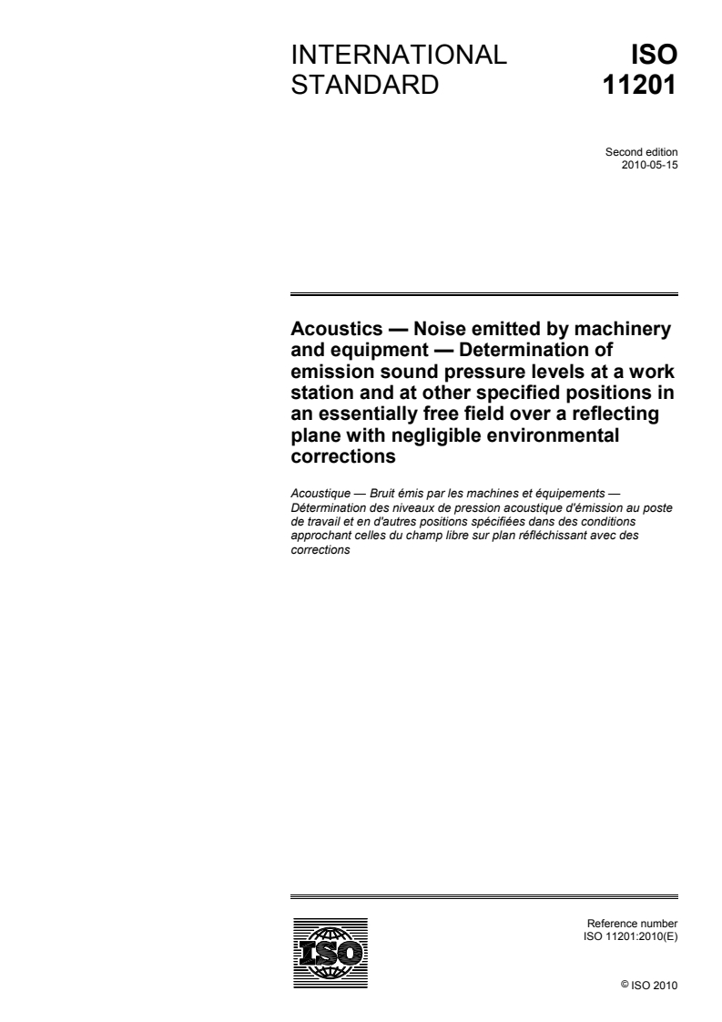 ISO 11201:2010 ISO 11201:2010 - Acoustics — Noise emitted by machinery and equipment — Determination of emission sound pressure levels at a work station and at other specified positions in an essentially free field over a reflecting plane with negligible environmental corrections/6/2010 - Page 1 preview