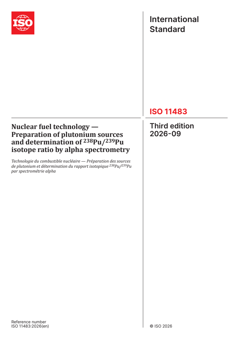 ISO 11483:2026 ISO 11483:2026 - Nuclear fuel technology — Preparation of plutonium sources and determination of 238Pu/239Pu isotope ratio by alpha spectrometry - Page 1 preview
