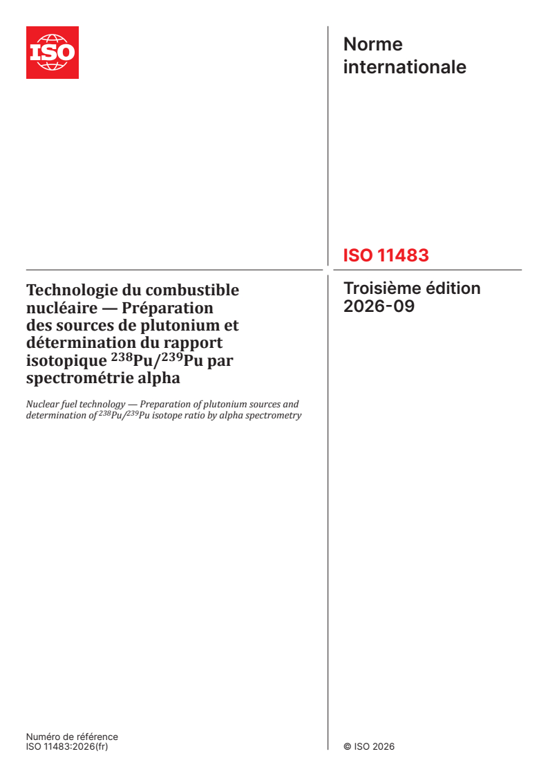 ISO 11483:2026 ISO 11483:2026 - Technologie du combustible nucléaire — Préparation des sources de plutonium et détermination du rapport isotopique 238Pu/239Pu par spectrométrie alpha - Page 1 preview
