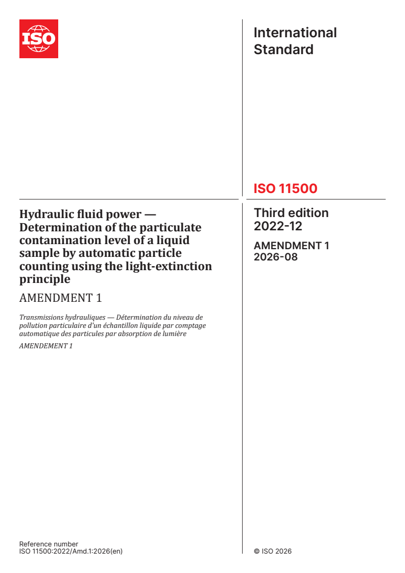 ISO 11500:2022/Amd 1:2026 ISO 11500:2022/Amd 1:2026 - Hydraulic fluid power — Determination of the particulate contamination level of a liquid sample by automatic particle counting using the light-extinction principle — Amendment 1 - Page 1 preview