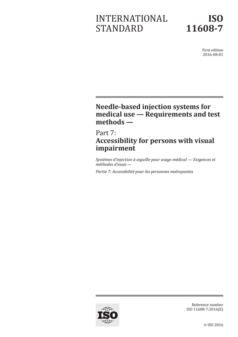 ISO 11608-7:2016 ISO 11608-7:2016 - Needle-based injection systems for medical use — Requirements and test methods — Part 7: Accessibility for persons with visual impairment/29/2016 - Page 1 preview