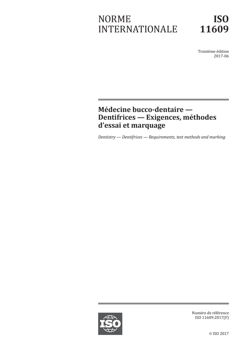 ISO 11609:2017 ISO 11609:2017 - Médecine bucco-dentaire — Dentifrices — Exigences, méthodes d'essai et marquage/22/2017 - Page 1 preview