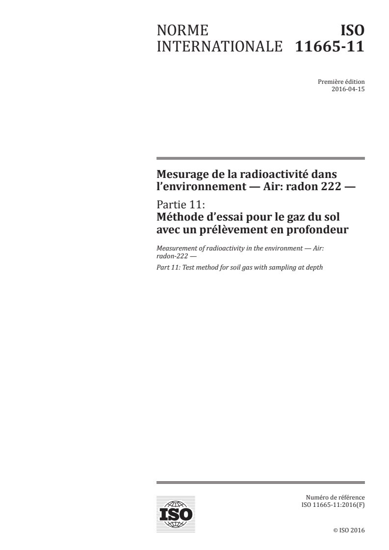 ISO 11665-11:2016 ISO 11665-11:2016 - Mesurage de la radioactivité dans l'environnement — Air: radon 222 — Partie 11: Méthode d'essai pour le gaz du sol avec un prélèvement en profondeur/13/2016 - Page 1 preview