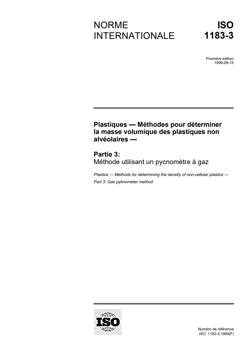 ISO 1183-3:1999 ISO 1183-3:1999 - Plastiques — Méthodes pour déterminer la masse volumique des plastiques non alvéolaires — Partie 3: Méthode utilisant un pycnomètre à gaz/30/1999 - Page 1 preview