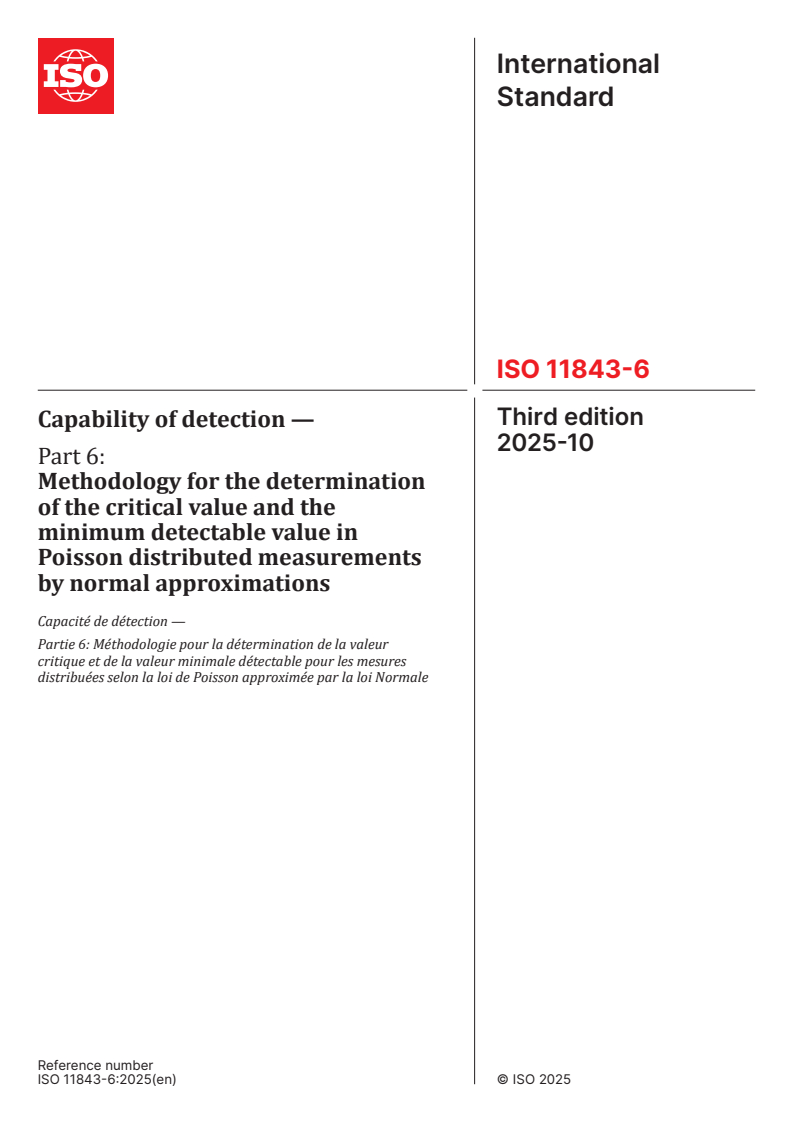 ISO 11843-6:2025 ISO 11843-6:2025 - Capability of detection — Part 6: Methodology for the determination of the critical value and the minimum detectable value in Poisson distributed measurements by normal approximations
Released:23. 10. 2025
