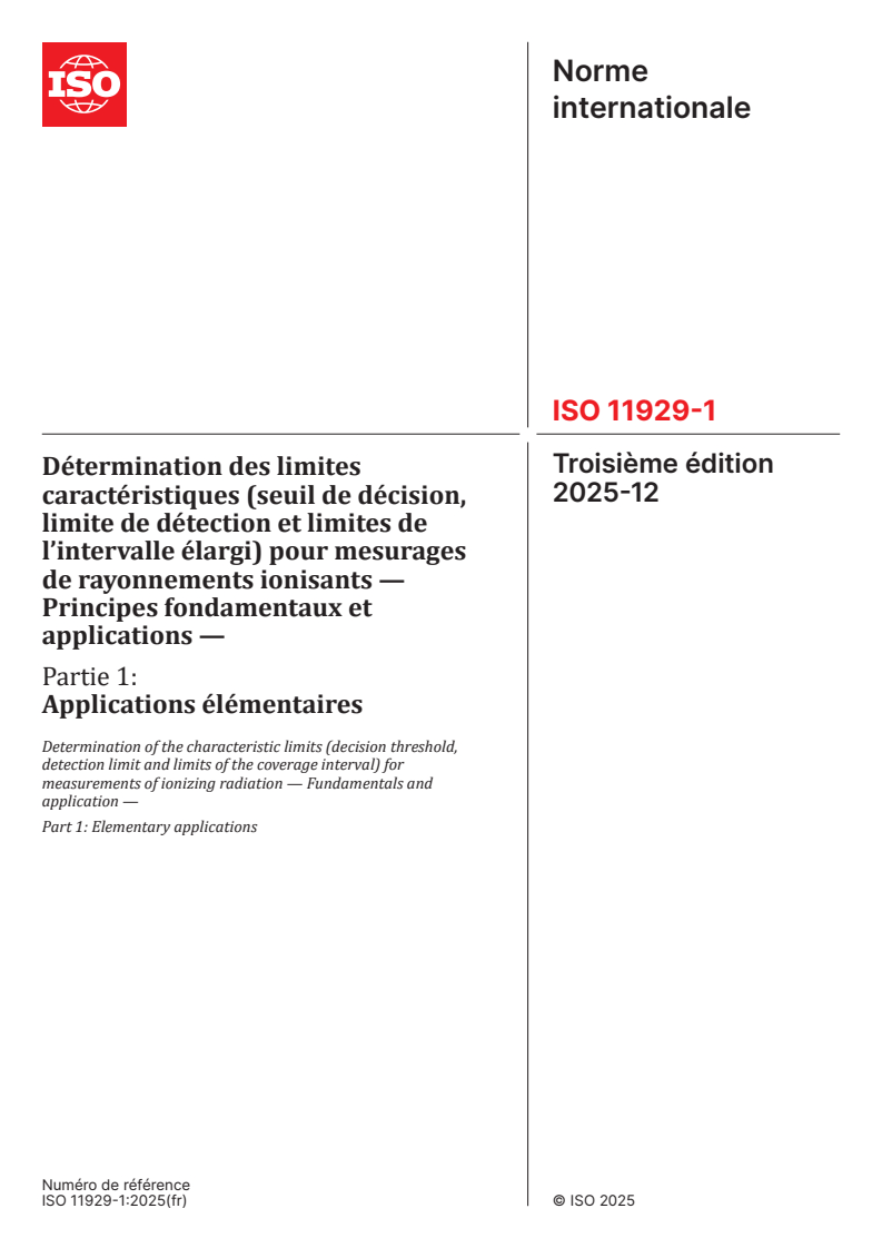 ISO 11929-1:2025 ISO 11929-1:2025 - Détermination des limites caractéristiques (seuil de décision, limite de détection et limites de l’intervalle élargi) pour mesurages de rayonnements ionisants — Principes fondamentaux et applications — Partie 1: Applications élémentaires
Released:12. 12. 2025