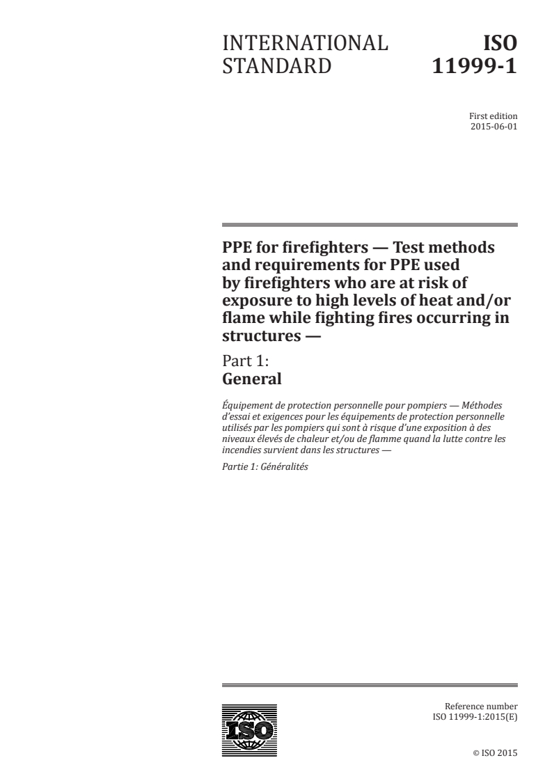 ISO 11999-1:2015 ISO 11999-1:2015 - PPE for firefighters — Test methods and requirements for PPE used by firefighters who are at risk of exposure to high levels of heat and/or flame while fighting fires occurring in structures — Part 1: General/4/2015 - Page 1 preview