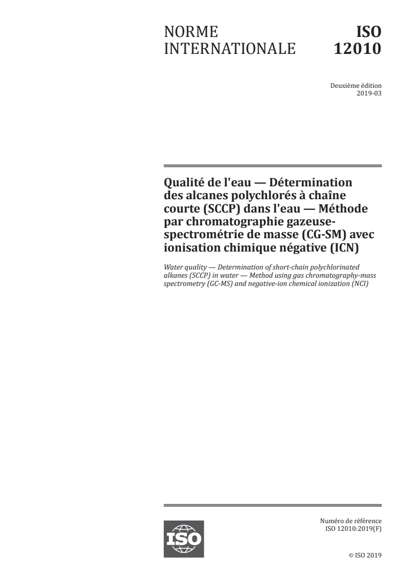 ISO 12010:2019 ISO 12010:2019 - Qualité de l'eau — Détermination des alcanes polychlorés à chaîne courte (SCCP) dans l'eau — Méthode par chromatographie gazeuse-spectrométrie de masse (CG-SM) avec ionisation chimique négative (ICN)/1/2019 - Page 1 preview
