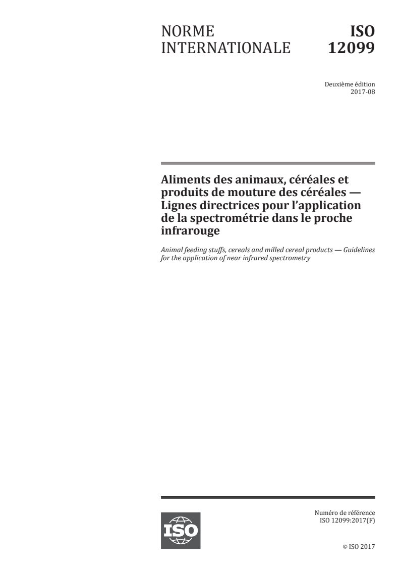 ISO 12099:2017 ISO 12099:2017 - Aliments des animaux, céréales et produits de mouture des céréales — Lignes directrices pour l'application de la spectrométrie dans le proche infrarouge/10/2017 - Page 1 preview