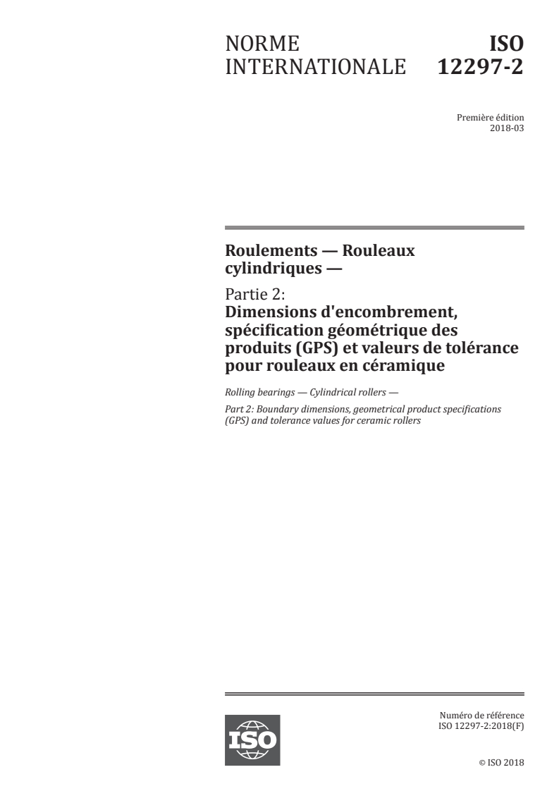 ISO 12297-2:2018 ISO 12297-2:2018 - Roulements — Rouleaux cylindriques — Partie 2: Dimensions d'encombrement, spécification géométrique des produits (GPS) et valeurs de tolérance pour rouleaux en céramique
Released:3/22/2018 - Page 1 preview