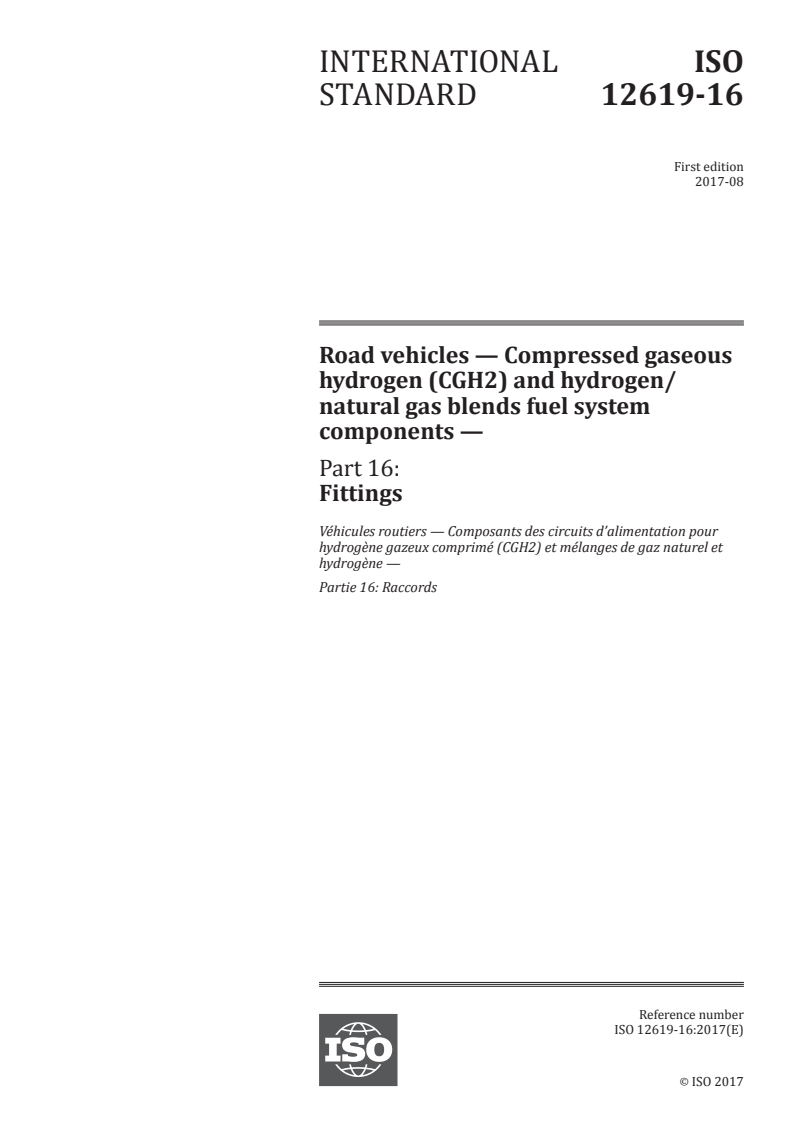 ISO 12619-16:2017 ISO 12619-16:2017 - Road vehicles — Compressed gaseous hydrogen (CGH2) and hydrogen/natural gas blends fuel system components — Part 16: Fittings/10/2017 - Page 1 preview