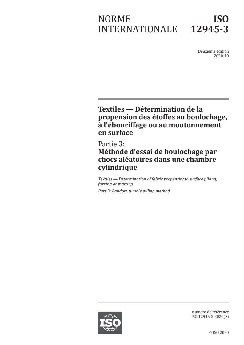 ISO 12945-3:2020 ISO 12945-3:2020 - Textiles — Détermination de la propension des étoffes au boulochage, à l'ébouriffage ou au moutonnement en surface — Partie 3: Méthode d'essai de boulochage par chocs aléatoires dans une chambre cylindrique/30/2020 - Page 1 preview