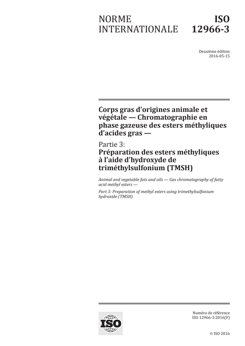 ISO 12966-3:2016 ISO 12966-3:2016 - Corps gras d'origines animale et végétale — Chromatographie en phase gazeuse des esters méthyliques d'acides gras — Partie 3: Préparation des esters méthyliques à l'aide d'hydroxyde de triméthylsulfonium (TMSH)/12/2016 - Page 1 preview
